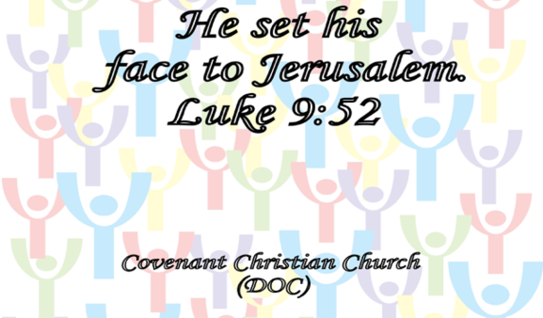 He set his face to Jerusalem. Luke 9:52