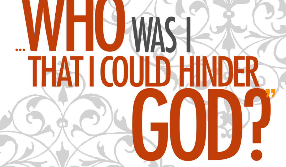 Who Was I That I Could Hinder God? -Acts 11:17 NRSV